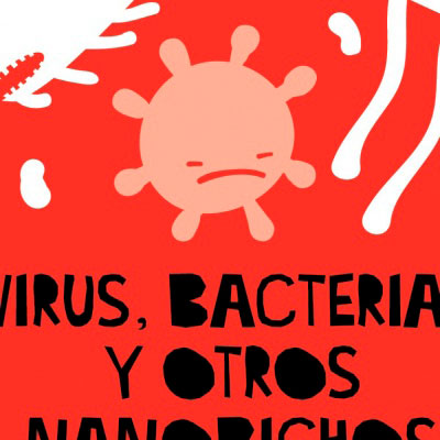 Virus, bacterias y otros nanobichos
